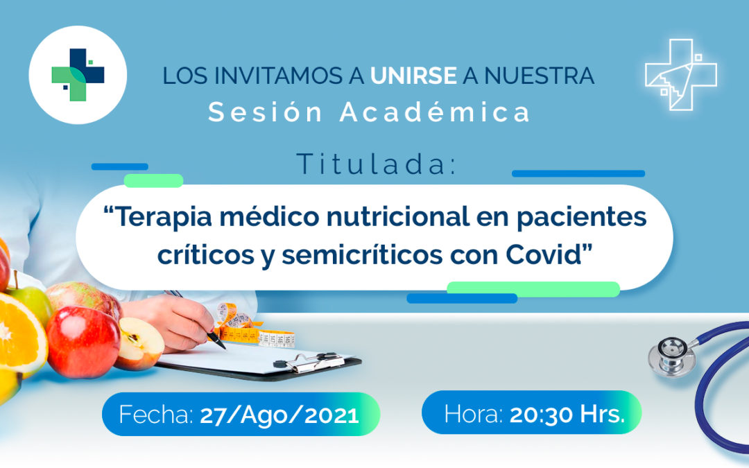 Sesión Académica: “Terapia médico nutricional en pacientes críticos y semicríticos con Covid”